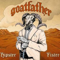 Goatfather : Hipster Fister Goatfather : Hipster Fister